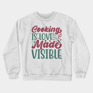 cooking is love made visible Crewneck Sweatshirt